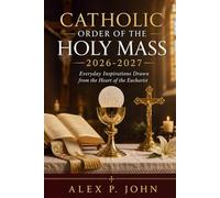 CATHOLIC ORDER OF THE HOLY MASS 2026-2027: Everyday Inspirations Drawn from the Heart of the Eucharist