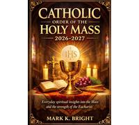 CATHOLIC ORDER OF THE HOLY MASS 2026-2027: Everyday spiritual insights into the Mass and the strength of the Eucharist