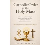 Catholic Order of the Holy Mass: A Five-Language Guide in English, Spanish, Latin, Italian, and French to the Prayers, Responses, and Sacred Texts of the Mass
