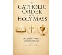 Catholic Order of the holy Mass: A Premium English-Italian Companion for Following, Praying, and Understanding the Holy Mass