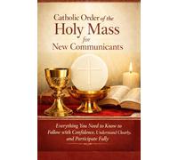 Catholic Order of the Holy Mass: A Simple Pocket Guide to Following the Mass with Confidence, Understanding It Clearly, and Participating Fully
