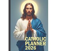 Catholic Planner 2026: A Liturgical Year Organizer with Sacred Feast Days, Confession Tracking, Mass Intention Logs, and Scripture-Based Inspiration