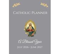 Catholic Planner | A Blessed Year | July 2026 - June 2027: 12 Month Calendar with Weekly Planning Pages | Immaculate Heart of Mary