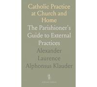 Catholic Practice at Church and Home: The Parishioner's Guide to External Practices