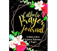 Catholic Prayer Journal: 52 Weeks to Write in Scriptures, Reflections & Prayers | Inspirational Bible Verses & Devotional Guided Prayer | Black Gold Floral Theme Borders | 8.5 x 11 inches Large Size