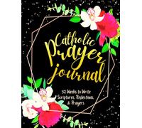 Catholic Prayer Journal: 52 Weeks to Write in Scriptures, Reflections & Prayers | Inspirational Bible Verses & Devotional Guided Prayer | Black Gold Floral Theme Borders | 8.5 x 11 inches Large Size