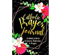 Catholic Prayer Journal: 52 Weeks to Write in Scriptures, Reflections & Prayers | Inspirational Bible Verses & Devotional Guided Prayer | Black Gold Floral Theme Borders | 6 x 9 inches Medium Size