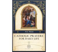 Catholic Prayers for Daily Life: Traditional Morning and Night Prayers, Litanies, Rosary, Stations of the Cross, and Devotions (The Pax Devotional Series)