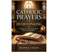 Catholic Prayers for Overthinking: Finding Peace Through Faith, Prayer, and Scripture