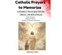 Catholic Prayers to Memorize: A Beginner’s Prayer Book for Kids, Families, and New Catholics