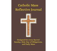 Catholic Reflection Journal for Daily & Sunday Mass: Holy Day of Obligations, Solemnities, Prayer Devotional, Homily Notes & Scripture Reflection ... Study, Family Devotions, Catholic Gift Idea