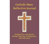 Catholic Reflective Journal for Daily & Sunday Mass: Holy Day of Obligations, Solemnities, Prayer Devotional, Homily Notes & Scripture Reflection ... Study, Family Devotions, Catholic Gift Idea