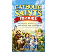 Catholic Saint for kids: 35 Inspiring Stories of Faith, Courage & Miracles with Life Lessons, Simple Prayers & Real-Life Values Every Child Can Live By