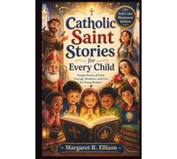 Catholic Saint Stories for Every Child: Simple Stories of Faith, Courage, Kindness, and Love for Young Readers