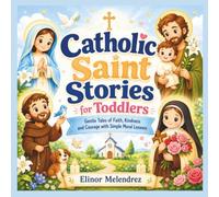 Catholic Saint Stories for Toddlers: Gentle Tales of Faith, Kindness and Courage with Simple Moral Lessons