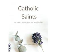Catholic Saints: An Adult Coloring Book and Prayer Guide