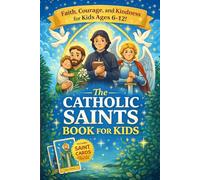 Catholic Saints Book for Kids: 30 Inspiring Stories of Faith, Courage, and Kindness with Saint Cards, Interesting Facts, and Prayers