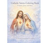 Catholic Saints Coloring Book: 75 Saints, Jesus and Mary (Catholic Coloring Books for Children)