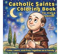 Catholic Saints Coloring Book for Kids & Families: Color, Learn, and Pray Together as a Family (Saints - Men and Women of Faith)