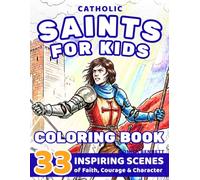 Catholic Saints Coloring Book for Kids: For Ages 6-12: 33 Inspiring Scenes, Full-Page Illustrations, One-Sided Pages, Includes Feast Day Calendar, ... Communion & Catholic Gifts (Saints & Stories)