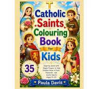 Catholic Saints Colouring Book for Kids: 35 Inspiring Saints with Simple Prayers to Help Children Grow in Faith, Character, and Joyful Hearts (Ages 5-10)