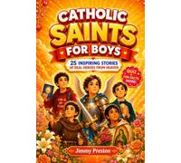 Catholic Saints For Boys: 25 Inspiring Stories of Real Heroes From Heaven that Teach Bible Virtues of Faith, Courage and Character with Fun Facts, Trivia and Quiz Questions (Catholic Gifts Ages 6-12)