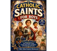 Catholic Saints for Boys: Inspiring Stories of Brave Young Men of Faith, Courage, Prayer, Virtue, and Holiness for Catholic Kids and Families