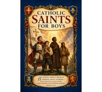Catholic Saints for Boys: The Young Hero's Book of 25 Daring Saint Stories - Real Battles, Bold Faith, and Lessons in Standing Strong (Ages 6-12)