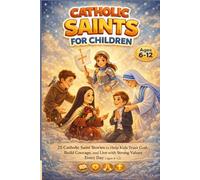 Catholic Saints For Children: 25 Catholic Saint Stories to Help Kids Trust God, Build Courage, and Live with Strong Values Every Day (Ages 6-12)