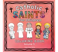 Catholic Saints for Children Coloring Book Volume 3: 25 Saints for Kids to Color and Learn