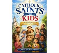 Catholic Saints For Kids: 20+ Inspiring Stories of Faith and Virtue for Children