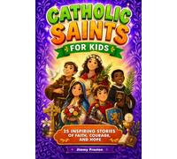 Catholic Saints For Kids: 25 Inspiring Stories of Faith, Courage and Hope That Teach Children Devotion, Prayer and Bible Virtues…With Fun Facts & Trivia (Bedtime Stories Ages 6-12)