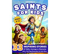 Catholic Saints for Kids: 33 Inspiring Stories of Faith, Courage and Character: A Catholic Saints Story Book with Reflection Questions, Feast Day ... for Kids (Ages 6-12) (Saints & Stories)