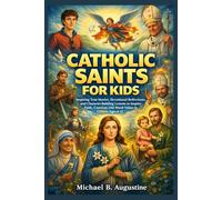 Catholic Saints For Kids: Inspiring True Stories, devotional reflections and character-Building lessons to inspire faith, courage and moral values in children ages 6-13
