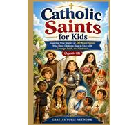 Catholic Saints for Kids: Inspiring True Stories of 20 Brave Saints Who Show Children How to Live with Courage, Faith, and Kindness (Ages 6-12)