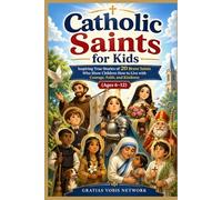 Catholic Saints for Kids: Inspiring True Stories of 20 Brave Saints Who Show Children How to Live with Courage, Faith, and Kindness (Ages 6-12)