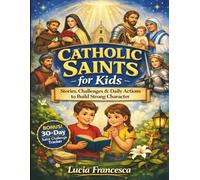 Catholic Saints for Kids: Stories, Challenges & Daily Actions to Build Strong Character