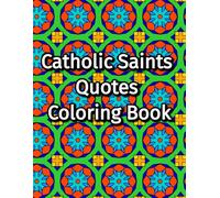 Catholic Saints Quotes Coloring Book: Inspirational Quotes from Catholic Saints with Stained-Glass and Geometric Patterns to Color