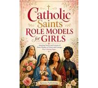 Catholic Saints Role Models for Girls: Amazing Stories and Lessons of Brave Women of Virtue and Courage, Plus Coloring Pages