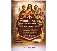 CATHOLIC SAINTS STORIES, BIOGRAPHY & TRIVIA PLAYBOOK FOR KIDS: 101 Fun Facts, Inspiring Life Lessons, Faith-Building Adventures, and Creative Activities for Curious 6-12 Year Old Faith Explorers