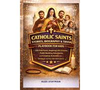 CATHOLIC SAINTS STORIES, BIOGRAPHY & TRIVIA PLAYBOOK FOR KIDS: 101 Fun Facts, Inspiring Life Lessons, Faith-Building Adventures, and Creative Activities for Curious 6-12 Year Old Faith Explorers