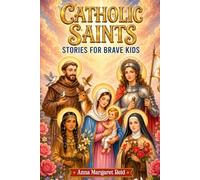 Catholic Saints Stories for Brave Kids: 20 Inspiring True Tales to Build Courage, Character, and a Heart for God (Ages 6-12)