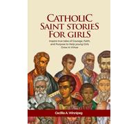 Catholic Saints Stories for Girls: Inspiring True Tales of Courage, Faith, and Purpose to Help Young Girls Grow in Virtue (Little Saints, Big Hearts)