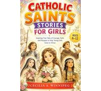 Catholic Saints Stories for Girls: Inspiring True Tales of Courage, Faith, and Purpose to Help Young Girls Grow in Virtue (Little Saints, Big Hearts)