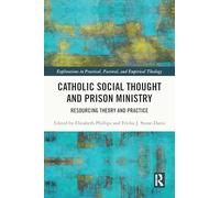 Catholic Social Thought and Prison Ministry: Resourcing Theory and Practice (Explorations in Practical, Pastoral and Empirical Theology)