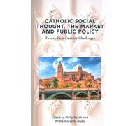 Catholic Social Thought, the Market and Public Policy: Twenty-first Century Challenges