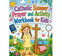 Catholic Summer Prayer and Activity Workbook for Kids: A Catholic Summer Activity Book for Kids Ages 6-9 with Daily Prayer, Gratitude, Kindness, Outdoor Faith Fun, Coloring, and Reflection