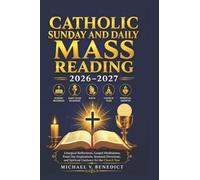 CATHOLIC SUNDAY AND DAILY MASS READING 2026-2027: Liturgical Reflections, Gospel Meditations, Feast Day Inspirations, Seasonal Devotions, and Spiritual Guidance for the Church Year