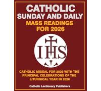 CATHOLIC SUNDAY AND DAILY MASS READINGS FOR 2026: CATHOLIC MISSAL 2026 WITH THE PRINCIPAL CELEBRATIONS OF THE LITURGICAL YEAR IN 2026 (Catholic Daily Missal for Mass (Catholic Daily Mass Readings))