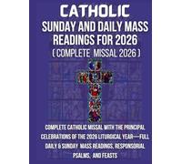 CATHOLIC SUNDAY and daily MASS READINGS for 2026: Complete Catholic Missal With The principal Celebrations Of The 2026 Liturgical Year-Full Daily & ... And Feasts (catholic mass reading 2026)